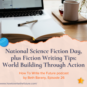 National Science Fiction Day, plus Fiction Writing Tips: World Building Through Action