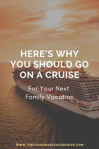 Here’s Why You Should Go On A Cruise For Your Next Family Vacation