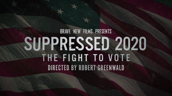 Suppressed 2020: The Fight to Vote [Video]