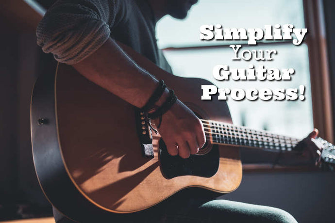 How to Simplify Your Guitar Process